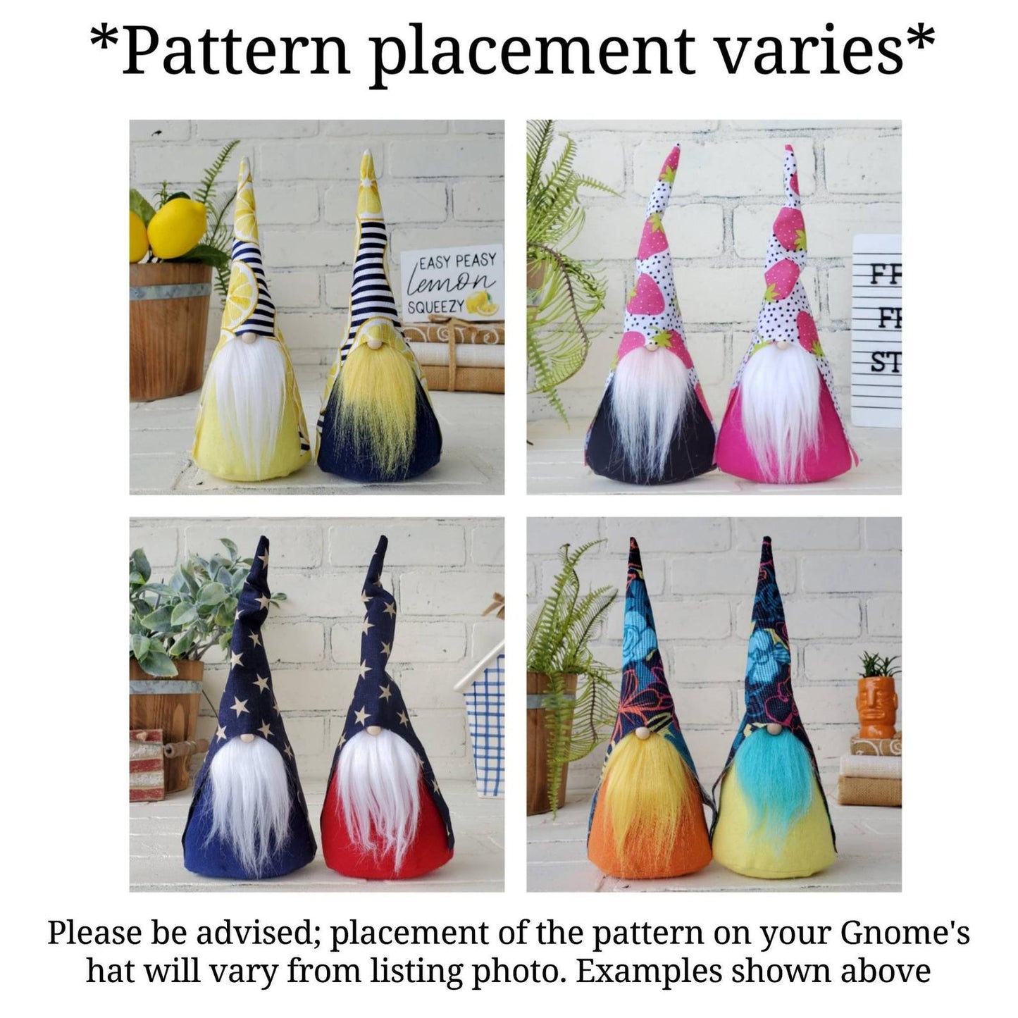 Pattern placement for Gnome Hats may vary from gnome to gnome. Image shows fruit & patriotic gnomes with slight variations to prints to give a visual for minor differences.