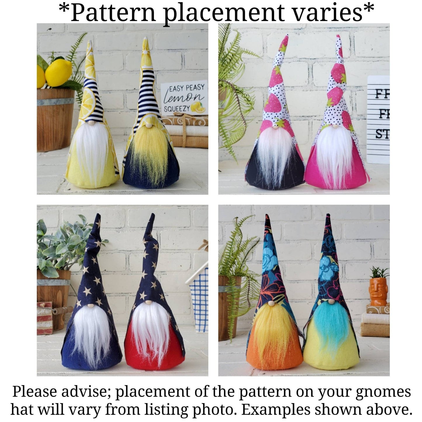 Pattern placement for Gnome Hats may vary from gnome to gnome. Image shows fruit & patriotic gnomes with slight variations to prints to give a visual for minor differences.
