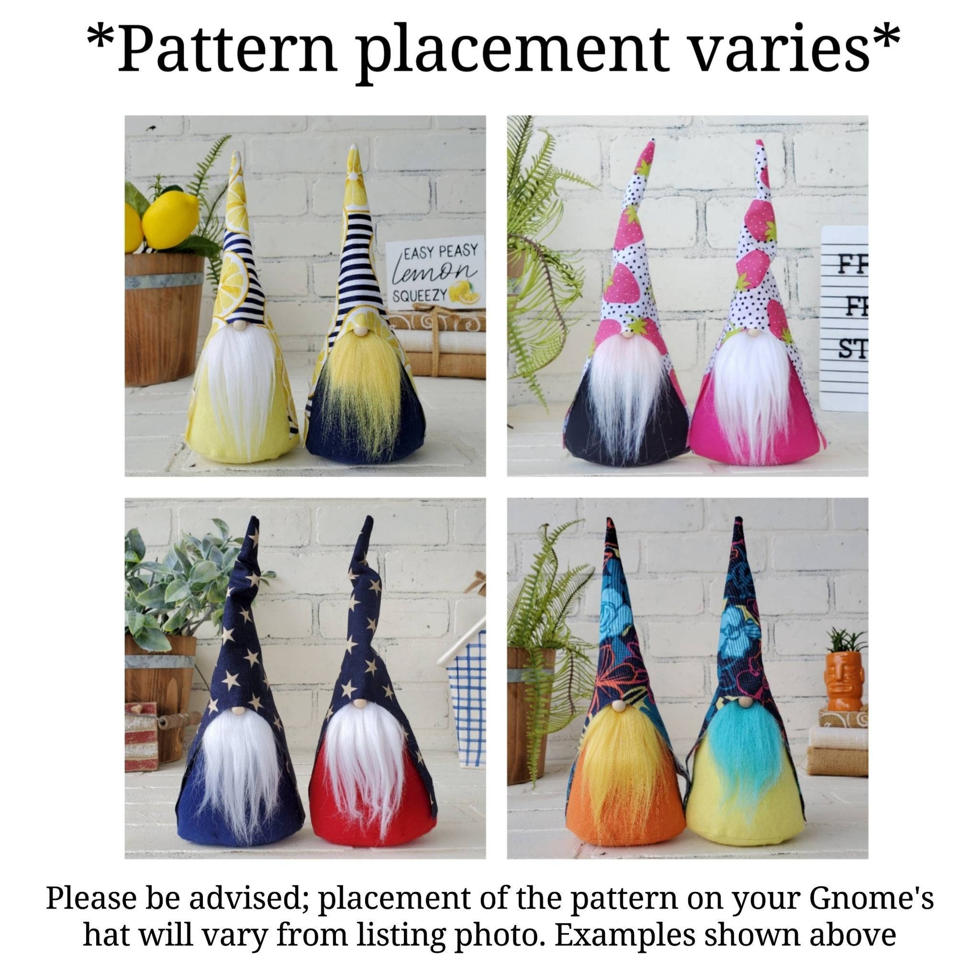 Pattern placement for Gnome Hats may vary from gnome to gnome. Image shows fruit & patriotic gnomes with slight variations to prints to give a visual for minor differences.