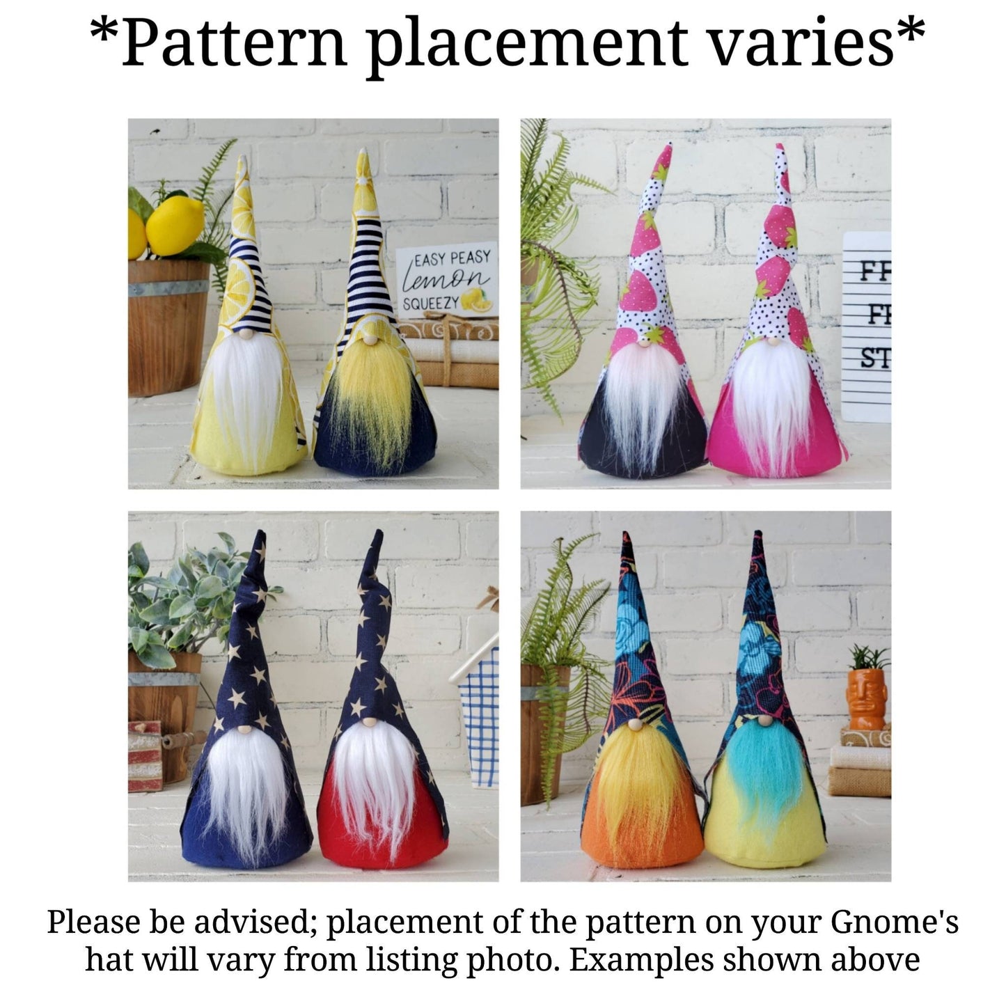 Pattern placement for Gnome Hats may vary from gnome to gnome. Image shows fruit & patriotic gnomes with slight variations to prints to give a visual for minor differences. 